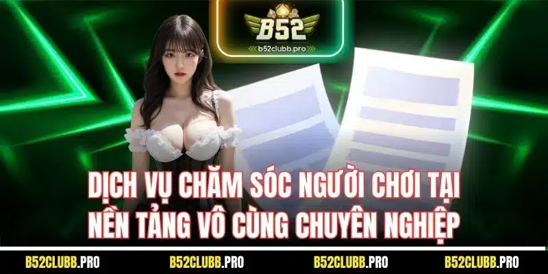 Dịch vụ chăm sóc người chơi tại nền tảng vô cùng chuyên nghiệp