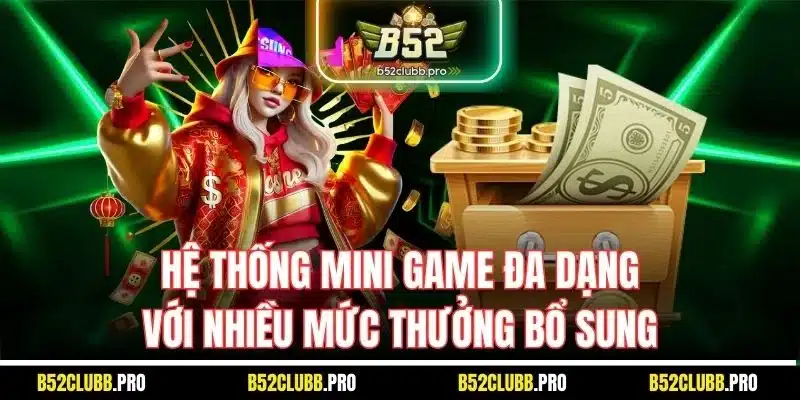 Hệ thống mini game đa dạng với nhiều mức thưởng bổ sung