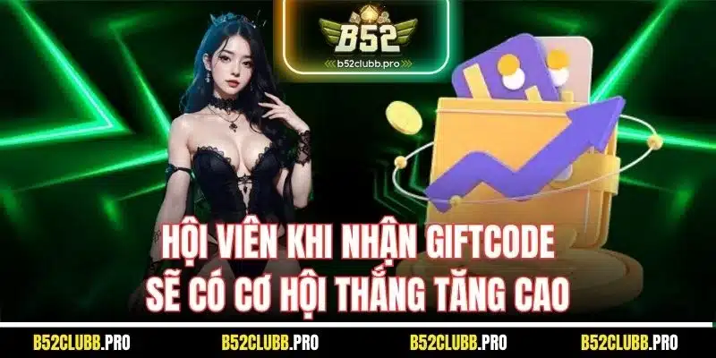 Hội viên khi nhận Giftcode sẽ có cơ hội thắng tăng cao